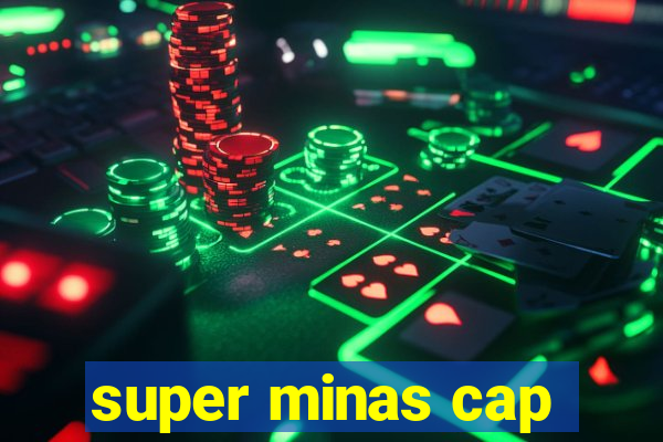 super minas cap